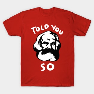 Karl Marx Told You So T-Shirt